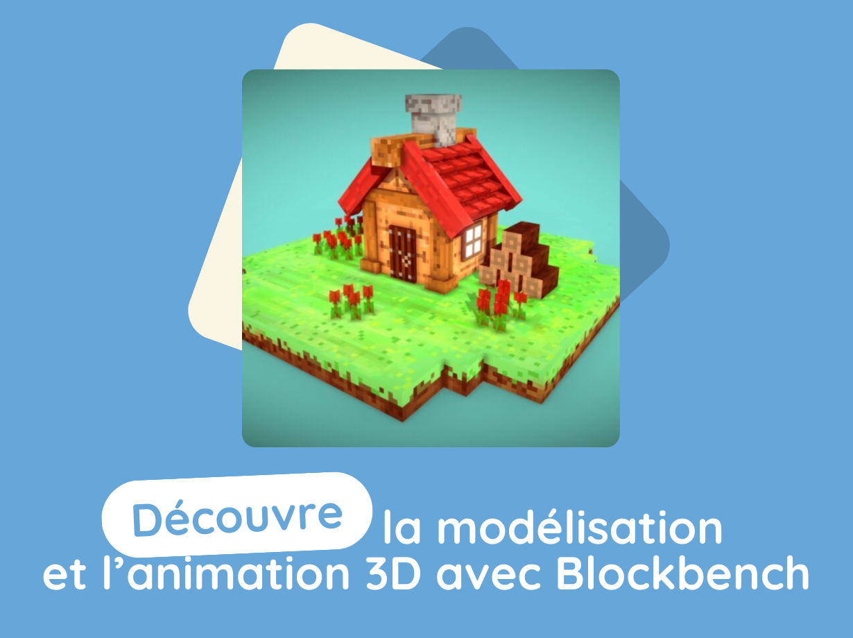 DÉCOUVRE LA MODÉLISATION ET L'ANIMATION 3D AVEC BLOCKBENCH / Collégiens