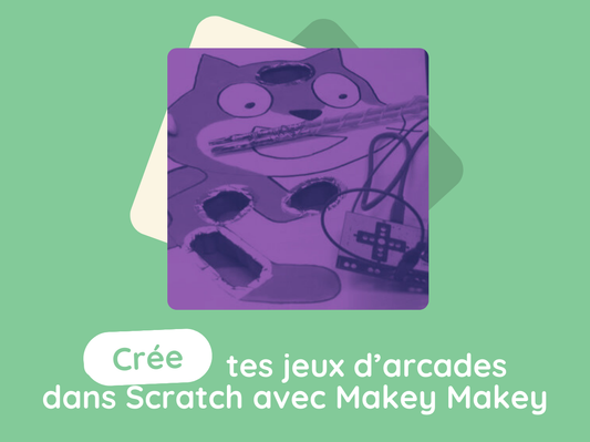 CRÉE TES JEUX D'ARCADE DANS SCRATCH AVEC MAKEY MAKEY / CM1-CM2